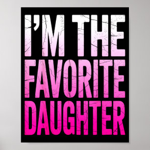 I’m The Favorite Girl Funny Family Humor Daughter  Poster