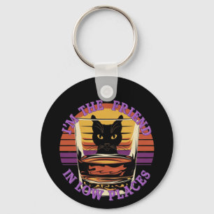 I’m the Friend in Low Places Funny Quote Key Ring