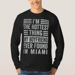 I m The Hottest Thing My Boyfriend Ever Found In M T-Shirt