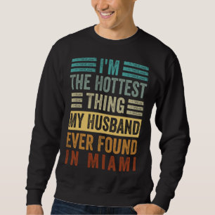 I m The Hottest Thing My Husband Ever Found In Mia Sweatshirt