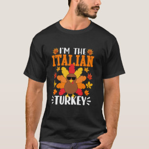 I m The Italian Turkey Funny Fall Autumn Thanksgiv T-Shirt