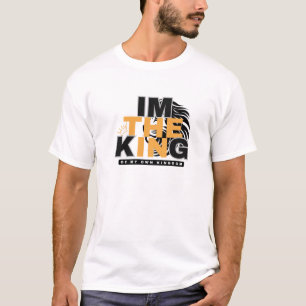 I  M THE KING OF MY OWN KINGDOM POSITIVE VIBE  T-Shirt