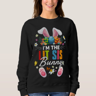 I m The Lit Sis Bunny Matching Family Easter Day P Sweatshirt