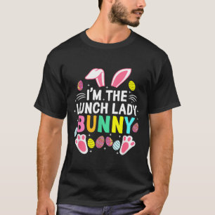I’m The Lunch Lady Bunny Happy Easter Day Cute _1 T-Shirt