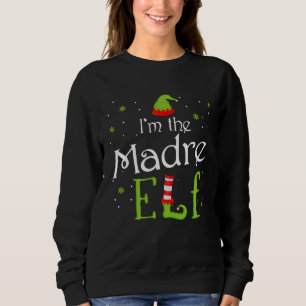 I m The Madre Elf Xmas Matching Christmas For Fami Sweatshirt