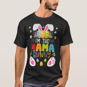 I m The Mama Bunny Matching Family Easter Day Part T-Shirt