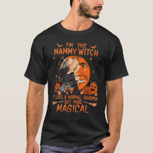 I M The Mammy Witch Like A Normal Grandma Hallowee T-Shirt
