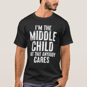 I m The Middle Child Funny Sibling Middle Child Sy T-Shirt