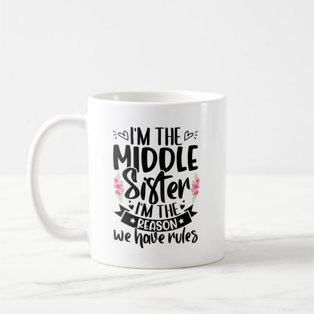 I’m the middle sister I’m the reason we have rules Coffee Mug (Left)