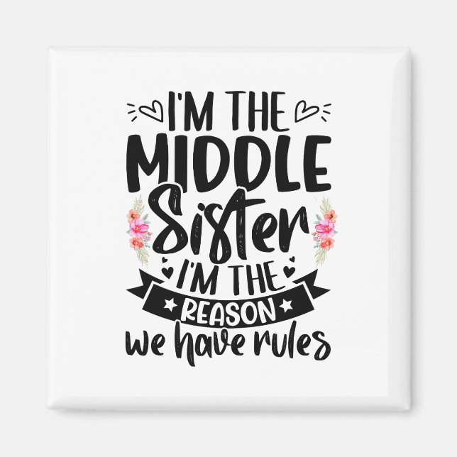 I’m the middle sister I’m the reason we have rules Magnet (Front)