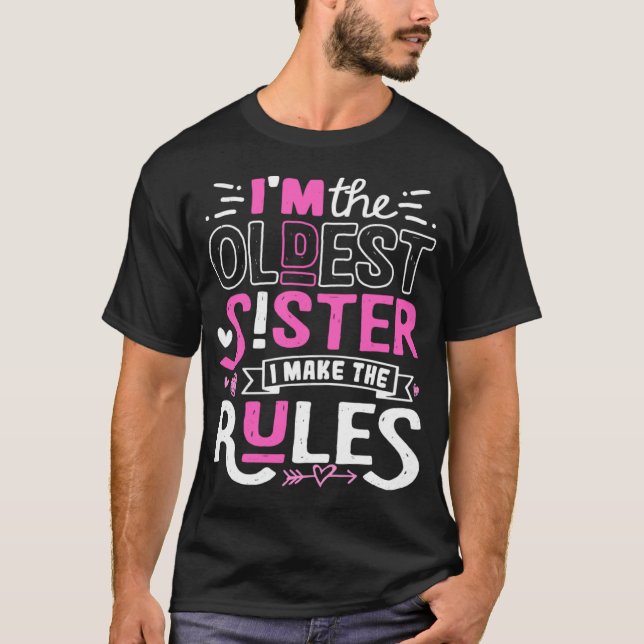 I m The Oldest Sister I Make The Rules Sibling Out T-Shirt (Front)