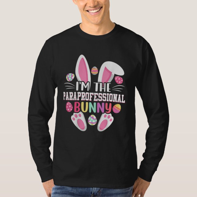 I m The Paraprofessional Bunny   Easter Day T-Shirt (Front)