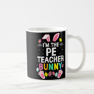 I’m The Pe Teacher Bunny Happy Easter Day Cute _1  Coffee Mug