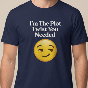 I’m The Plot Twist You Needed T-Shirt