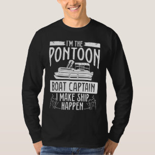 I´m The Pontoon Boat Captain I Make Ship Happen Po T-Shirt