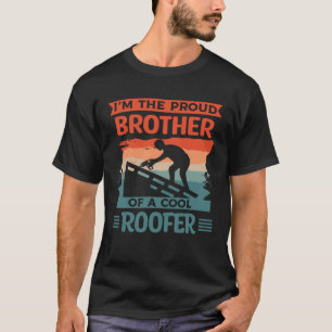 I m The Proud Brother Of A Cool Roofer Roofing Roo T-Shirt