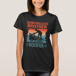 I m The Proud Brother Of A Cool Roofer Roofing Roo T-Shirt