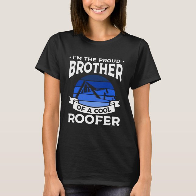 I m The Proud Brother Of A Cool Roofer Roofing Roo T-Shirt (Front)
