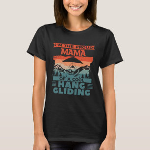I m The Proud Mama Of A Cool Hang Glider Gliding G T-Shirt