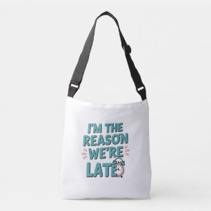 I’m the Reason We’re Late – Funny Baby Quote Crossbody Bag