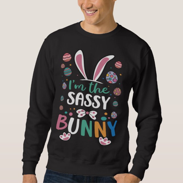 I m The Sassy Bunny Festival Easter Egg Rabbit Ear Sweatshirt (Front)