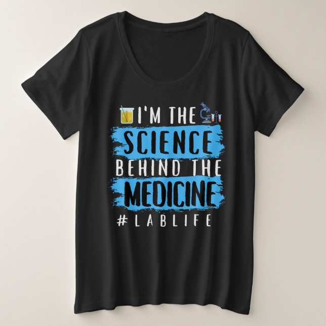 I’M THE SCIENCE BEHIND THE MEDICINE #LABLIFE  PLUS SIZE T-Shirt (Design Front)