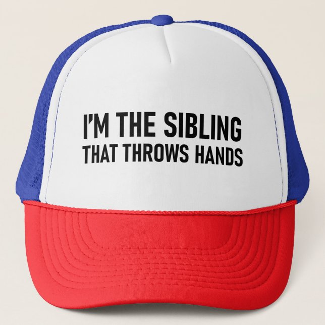 I’m The Sibling That Throws Hands Trucker Hat (Front)