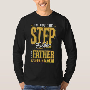 I m The Step Father Who Stepped Up Sted Dad Father T-Shirt