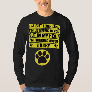 I M Thinking About Husky  Funny Husky T-Shirt