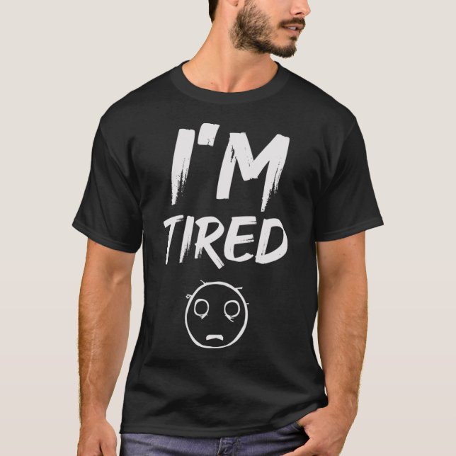 I m Tired Face  Mental Health Awareness T-Shirt (Front)