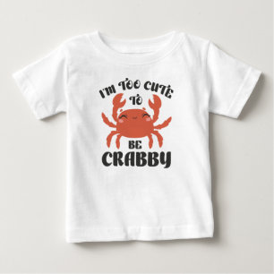 I’m Too Cute To Be Crabby Baby T-Shirt