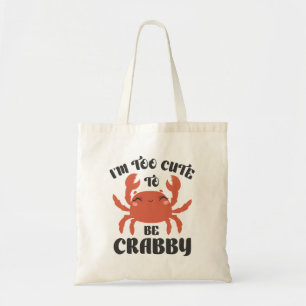 I’m Too Cute To Be Crabby Tote Bag