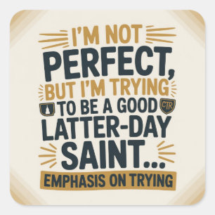 I’m Trying to Be a Good Latter Day Saint Square Sticker