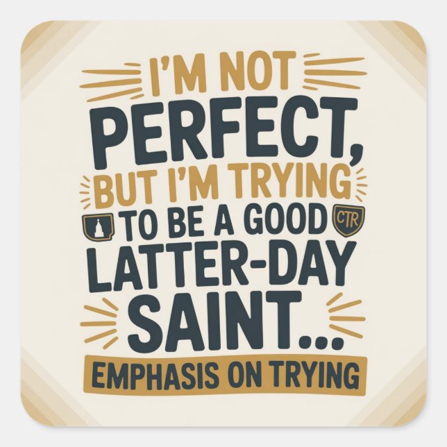 I’m Trying to Be a Good Latter Day Saint Square Sticker (Front)