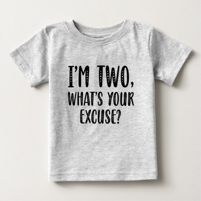 I’m Two What’s Your Excuse Baby T-Shirt (Front)