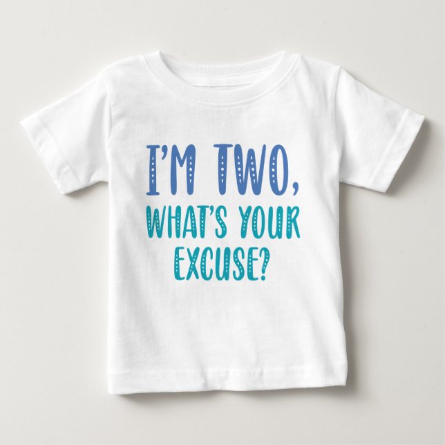 I’m Two What’s Your Excuse Baby T-Shirt (Front)