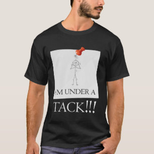 I m Under A Tack Attack  Stick Person Figure T-Shirt