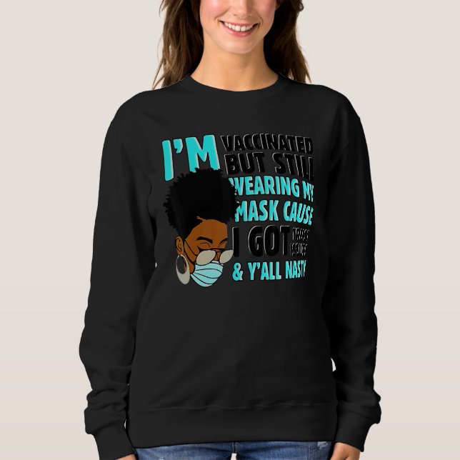 I M Vaccinated But Still Wearing My Mask Sweatshirt (Front)
