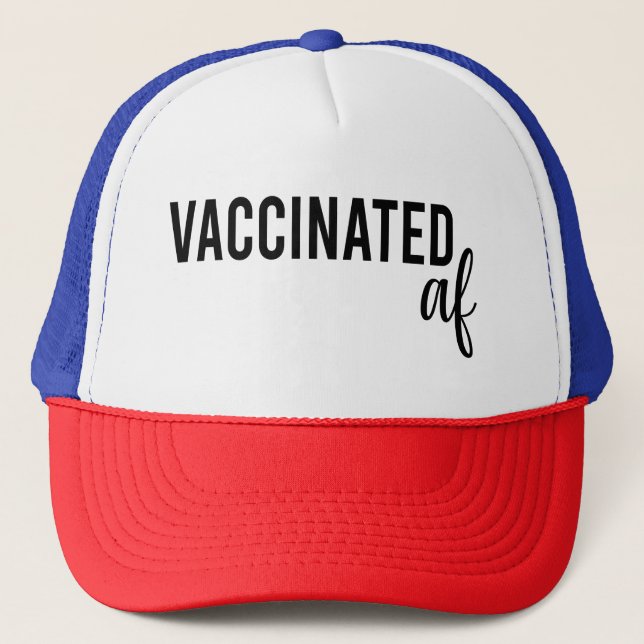 I m vaccinated,Vaccines Save Lives, Vaccinated AF Trucker Hat (Front)