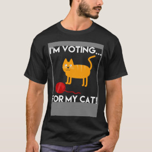I m voting for my cat cats person political T-Shirt