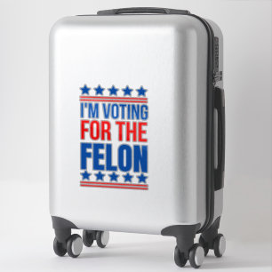 I m Voting For The Felon Funny Trump 2024