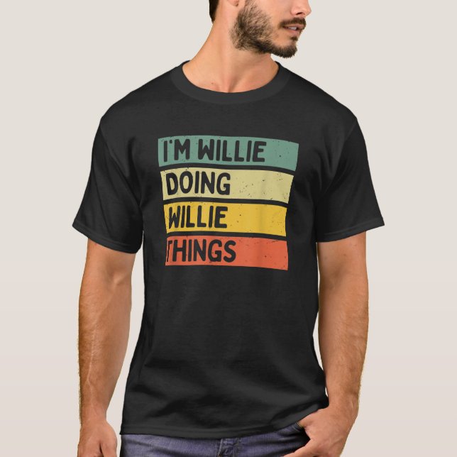 I m Willie Doing Willie Things Funny Personalised  T-Shirt (Front)