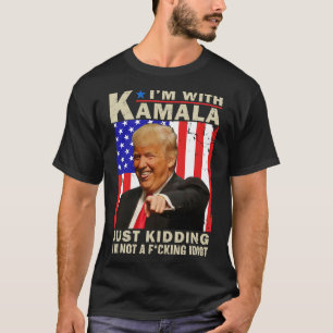 I’m With Kamala Just Kidding I’m Not A F Idiot Tru T-Shirt