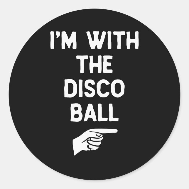 I’m With The Disco Ball Funny Halloween Matching C Classic Round Sticker (Front)