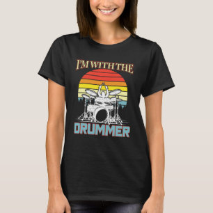 I m With The Drummer Drum Drumming Girlfriend Wife T-Shirt