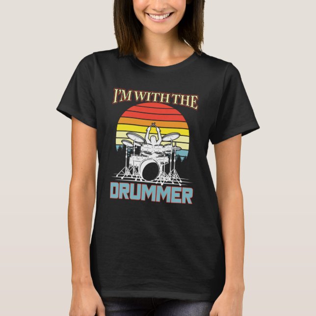 I m With The Drummer Drum Drumming Girlfriend Wife T-Shirt (Front)