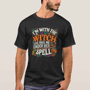 I m With The Witch She Has Me Under Her Spell T Sh T-Shirt