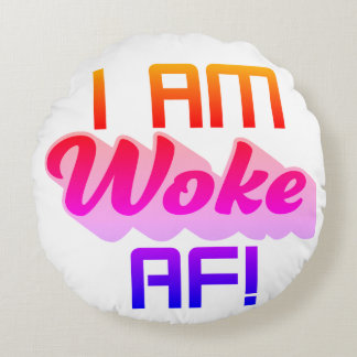 I’m Woke AF! Round Cushion
