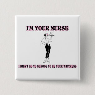I’m Your Nurse-I Didn’t Go To School To Be Your Wa 15 Cm Square Badge