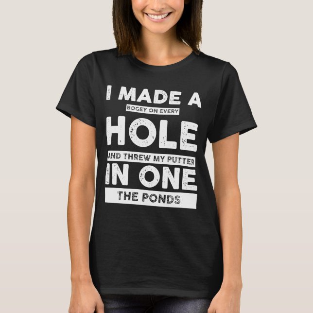 I Made a Bogey on Every Hole  Golf For Men Women T-Shirt (Front)